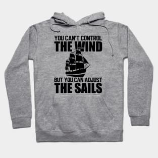 Sailor - You can't control wind but you can adjust the sails Hoodie